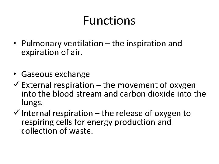 Functions • Pulmonary ventilation – the inspiration and expiration of air. • Gaseous exchange Functions • Pulmonary ventilation – the inspiration and expiration of air. • Gaseous exchange
