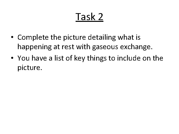 Task 2 • Complete the picture detailing what is happening at rest with gaseous Task 2 • Complete the picture detailing what is happening at rest with gaseous