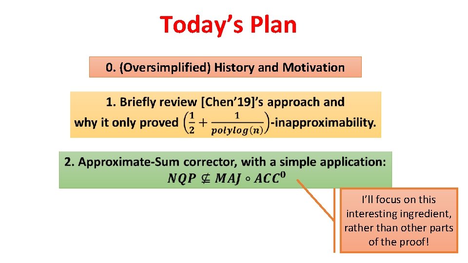 Today’s Plan 0. (Oversimplified) History and Motivation I’ll focus on this interesting ingredient, rather