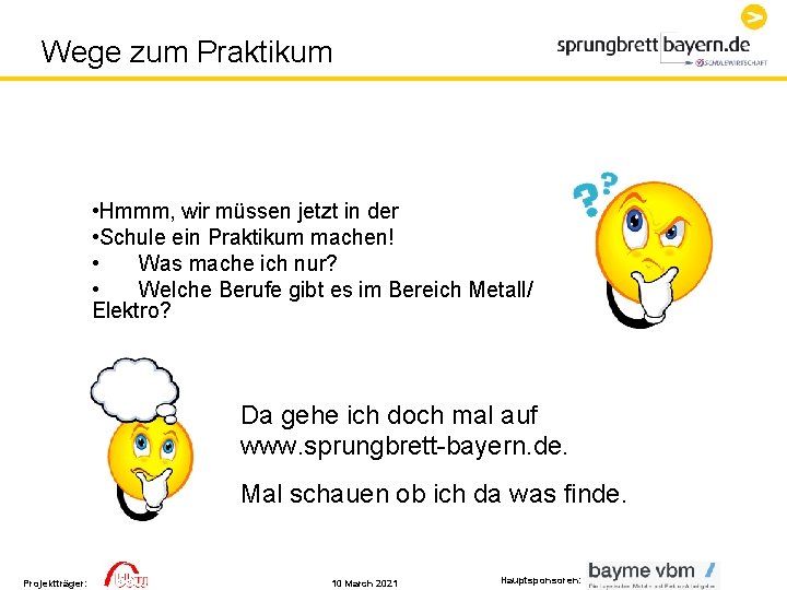 Wege zum Praktikum • Hmmm, wir müssen jetzt in der • Schule ein Praktikum Wege zum Praktikum • Hmmm, wir müssen jetzt in der • Schule ein Praktikum