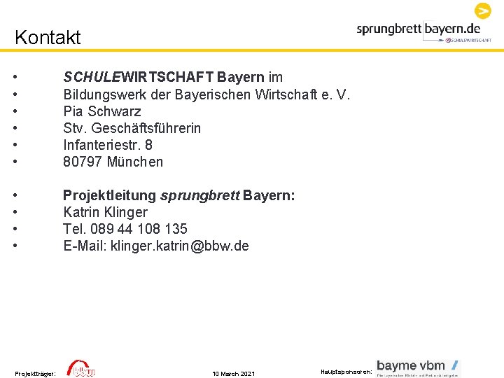 Kontakt • • • SCHULEWIRTSCHAFT Bayern im Bildungswerk der Bayerischen Wirtschaft e. V. Pia Kontakt • • • SCHULEWIRTSCHAFT Bayern im Bildungswerk der Bayerischen Wirtschaft e. V. Pia