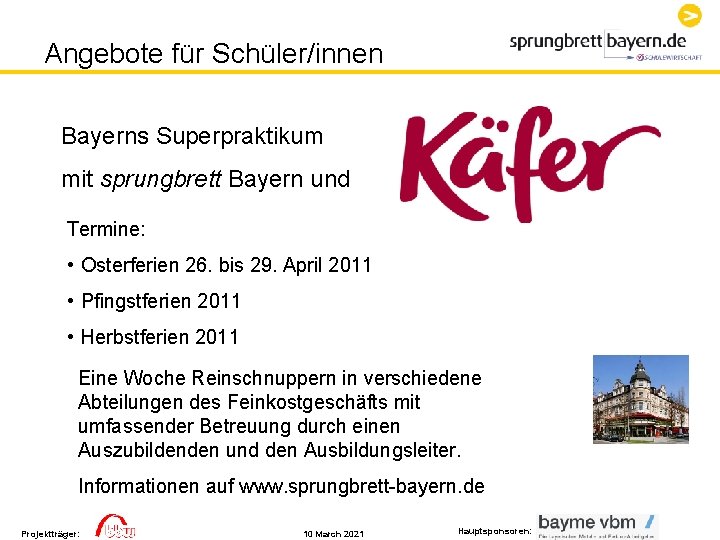 Angebote für Schüler/innen Bayerns Superpraktikum mit sprungbrett Bayern und Termine: • Osterferien 26. bis Angebote für Schüler/innen Bayerns Superpraktikum mit sprungbrett Bayern und Termine: • Osterferien 26. bis