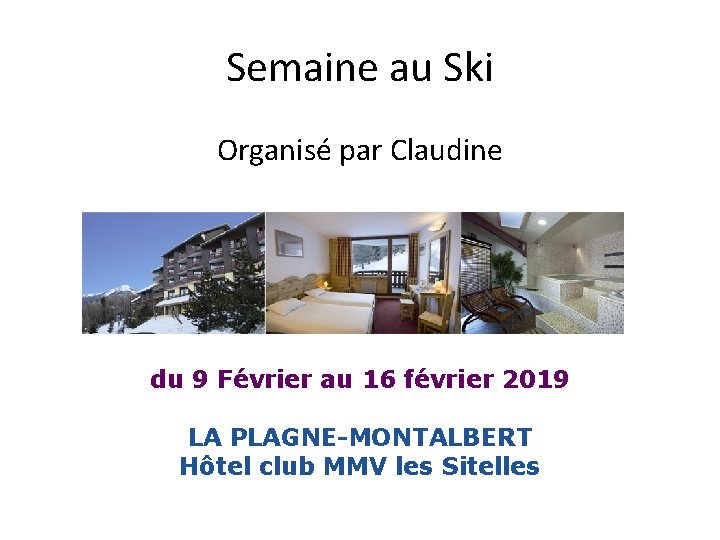 Semaine au Ski Organisé par Claudine du 9 Février au 16 février 2019 LA