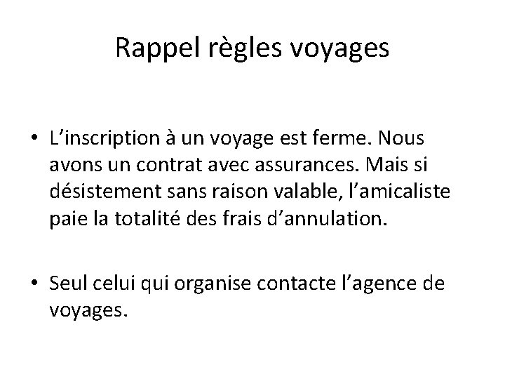 Rappel règles voyages • L’inscription à un voyage est ferme. Nous avons un contrat