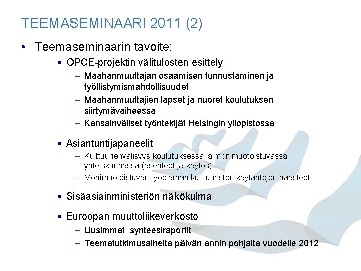 TEEMASEMINAARI 2011 (2) • Teemaseminaarin tavoite: § OPCE-projektin välitulosten esittely – Maahanmuuttajan osaamisen tunnustaminen TEEMASEMINAARI 2011 (2) • Teemaseminaarin tavoite: § OPCE-projektin välitulosten esittely – Maahanmuuttajan osaamisen tunnustaminen