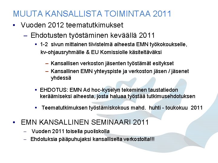 MUUTA KANSALLISTA TOIMINTAA 2011 • Vuoden 2012 teematutkimukset – Ehdotusten työstäminen keväällä 2011 § MUUTA KANSALLISTA TOIMINTAA 2011 • Vuoden 2012 teematutkimukset – Ehdotusten työstäminen keväällä 2011 §