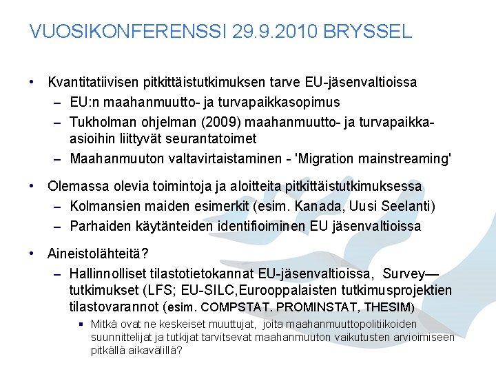 VUOSIKONFERENSSI 29. 9. 2010 BRYSSEL • Kvantitatiivisen pitkittäistutkimuksen tarve EU-jäsenvaltioissa – EU: n maahanmuutto- VUOSIKONFERENSSI 29. 9. 2010 BRYSSEL • Kvantitatiivisen pitkittäistutkimuksen tarve EU-jäsenvaltioissa – EU: n maahanmuutto-