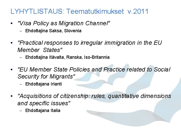 LYHYTLISTAUS: Teematutkimukset v. 2011 • "Visa Policy as Migration Channel" – Ehdottajina Saksa, Slovenia LYHYTLISTAUS: Teematutkimukset v. 2011 • "Visa Policy as Migration Channel" – Ehdottajina Saksa, Slovenia