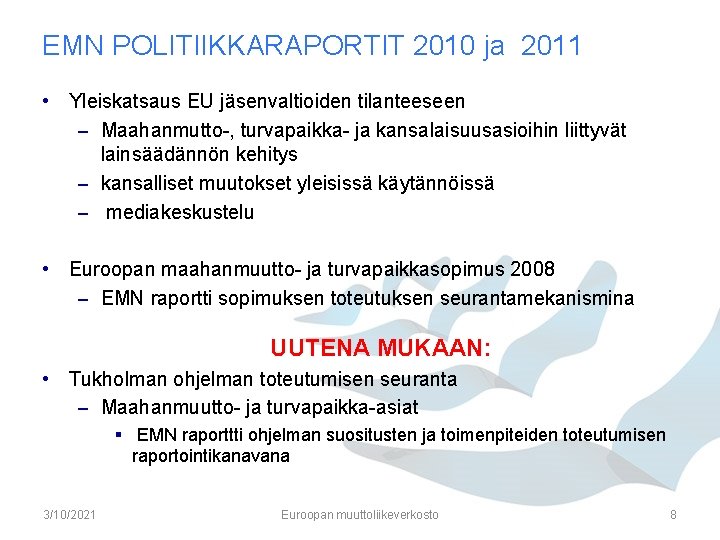 EMN POLITIIKKARAPORTIT 2010 ja 2011 • Yleiskatsaus EU jäsenvaltioiden tilanteeseen – Maahanmutto-, turvapaikka- ja EMN POLITIIKKARAPORTIT 2010 ja 2011 • Yleiskatsaus EU jäsenvaltioiden tilanteeseen – Maahanmutto-, turvapaikka- ja