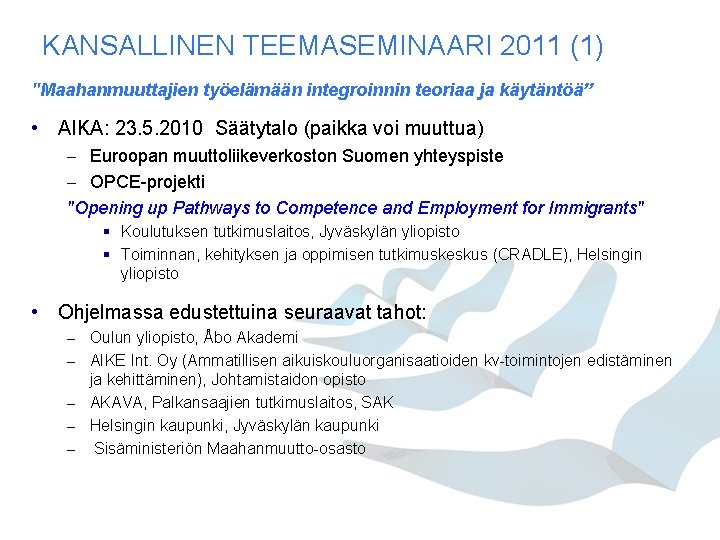 KANSALLINEN TEEMASEMINAARI 2011 (1) "Maahanmuuttajien työelämään integroinnin teoriaa ja käytäntöä” • AIKA: 23. 5. KANSALLINEN TEEMASEMINAARI 2011 (1) "Maahanmuuttajien työelämään integroinnin teoriaa ja käytäntöä” • AIKA: 23. 5.