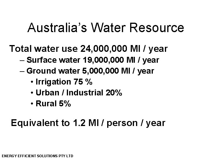 Australia’s Water Resource Total water use 24, 000 Ml / year – Surface water