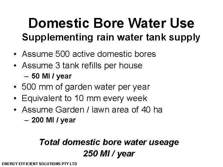 Domestic Bore Water Use Supplementing rain water tank supply • Assume 500 active domestic