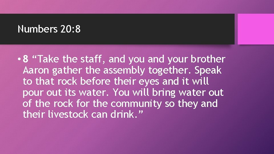 Numbers 20: 8 • 8 “Take the staff, and your brother Aaron gather the