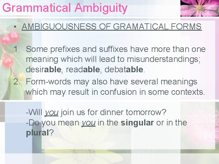 Grammatical Ambiguity • AMBIGUOUSNESS OF GRAMATICAL FORMS 1. Some prefixes and suffixes have more