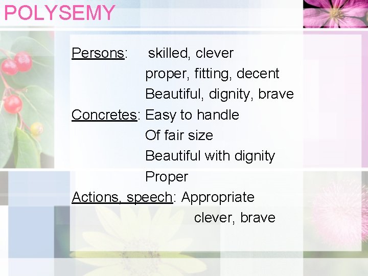 POLYSEMY Persons: skilled, clever proper, fitting, decent Beautiful, dignity, brave Concretes: Easy to handle