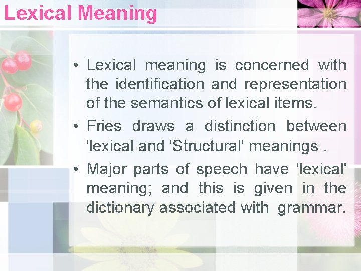 Lexical Meaning • Lexical meaning is concerned with the identiﬁcation and representation of the