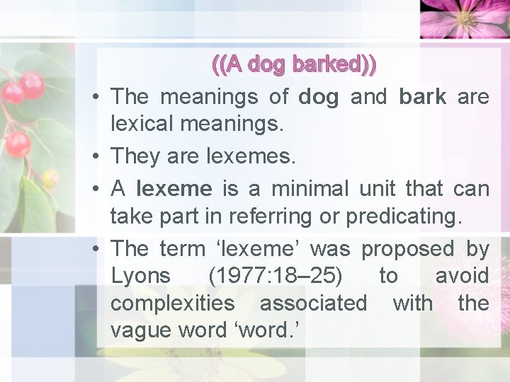  • • ((A dog barked)) The meanings of dog and bark are lexical