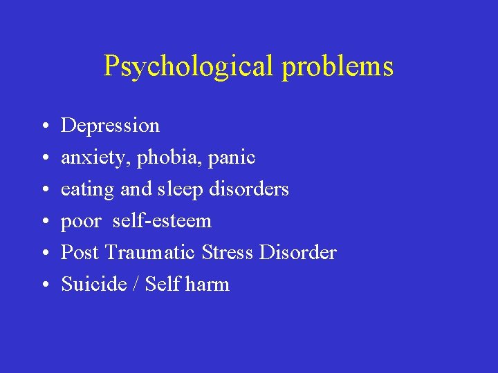 Psychological problems • • • Depression anxiety, phobia, panic eating and sleep disorders poor