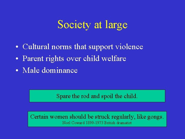 Society at large • Cultural norms that support violence • Parent rights over child