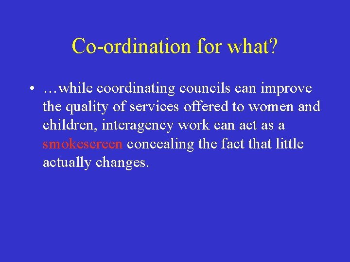 Co-ordination for what? • …while coordinating councils can improve the quality of services offered