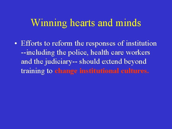 Winning hearts and minds • Efforts to reform the responses of institution --including the