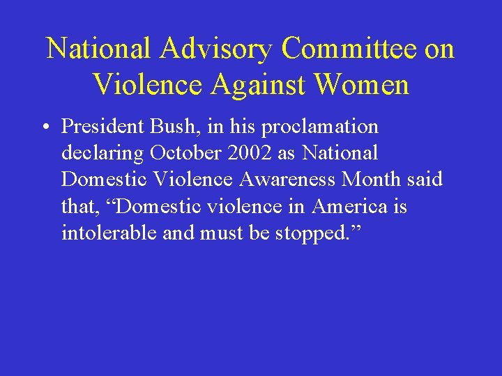 National Advisory Committee on Violence Against Women • President Bush, in his proclamation declaring