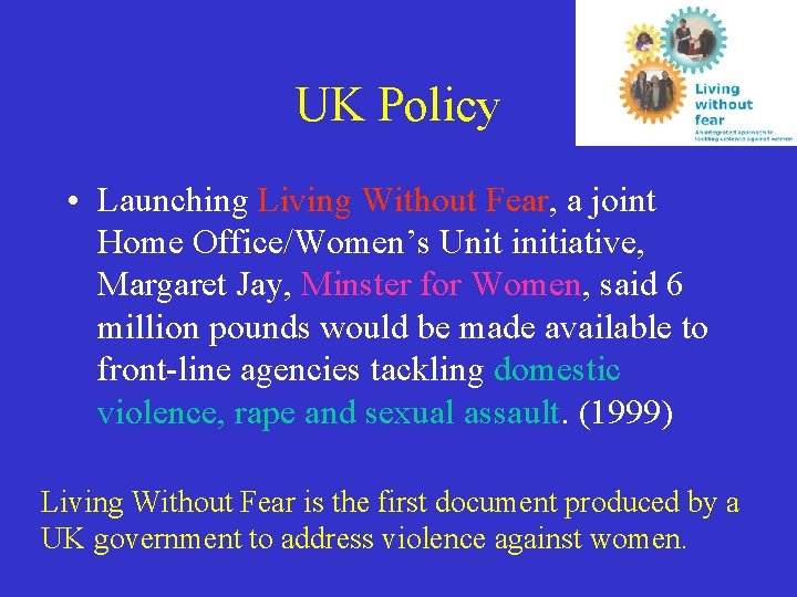 UK Policy • Launching Living Without Fear, a joint Home Office/Women’s Unit initiative, Margaret