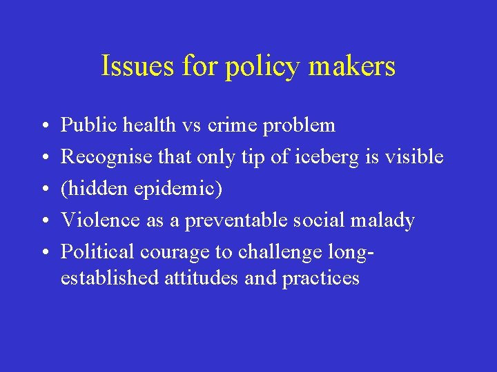 Issues for policy makers • • • Public health vs crime problem Recognise that