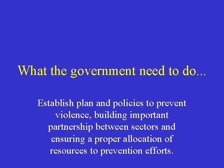 What the government need to do. . . Establish plan and policies to prevent