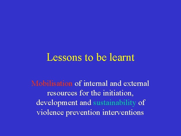 Lessons to be learnt Mobilisation of internal and external resources for the initiation, development