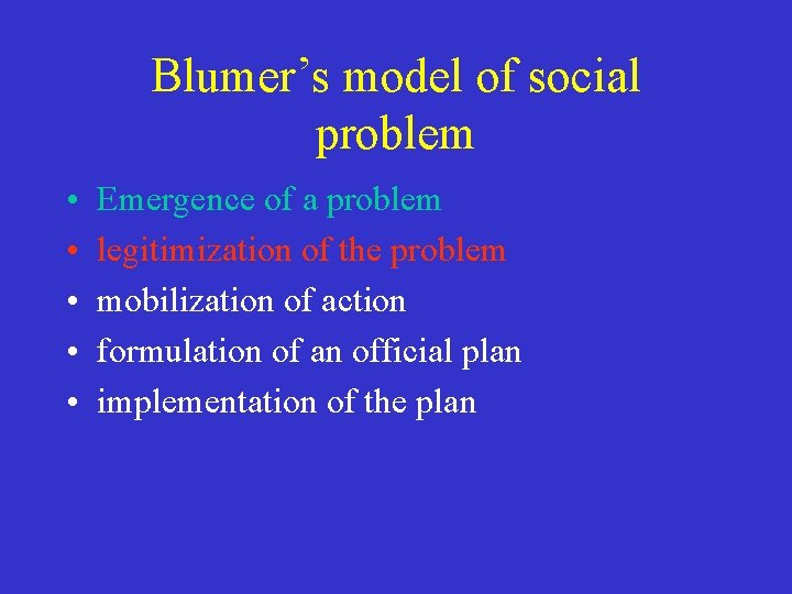 Blumer’s model of social problem • • • Emergence of a problem legitimization of