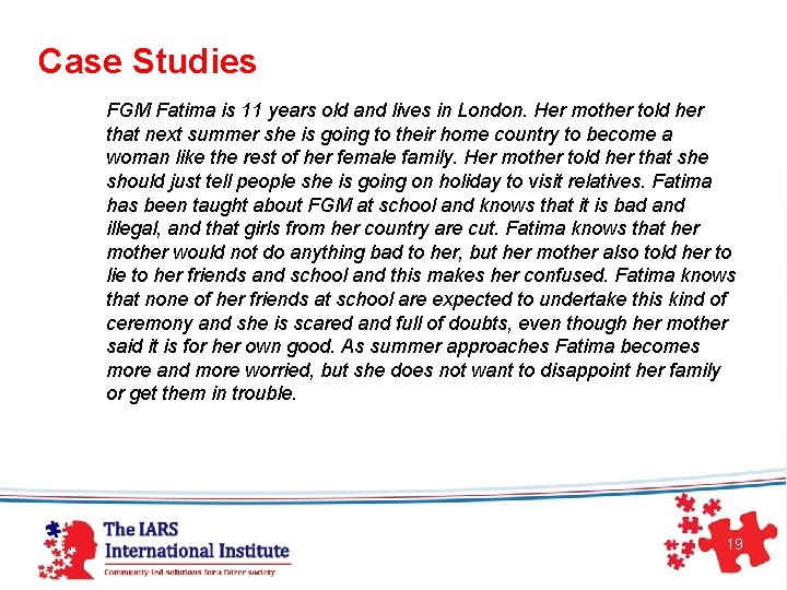 Case Studies FGM Fatima is 11 years old and lives in London. Her mother Case Studies FGM Fatima is 11 years old and lives in London. Her mother