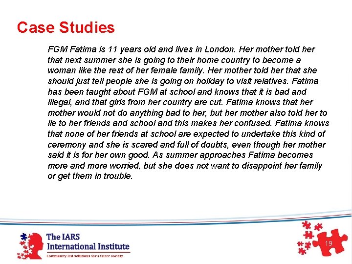 Case Studies FGM Fatima is 11 years old and lives in London. Her mother