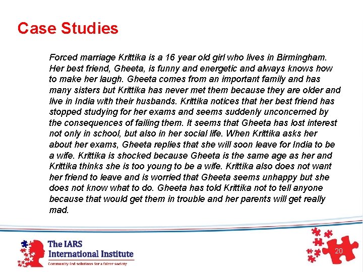 Case Studies Forced marriage Krittika is a 16 year old girl who lives in