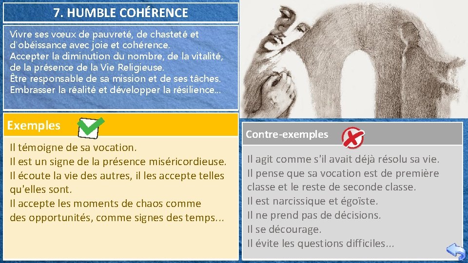 7. HUMBLE COHÉRENCE Vivre ses vœux de pauvreté, de chasteté et d'obéissance avec joie 7. HUMBLE COHÉRENCE Vivre ses vœux de pauvreté, de chasteté et d'obéissance avec joie
