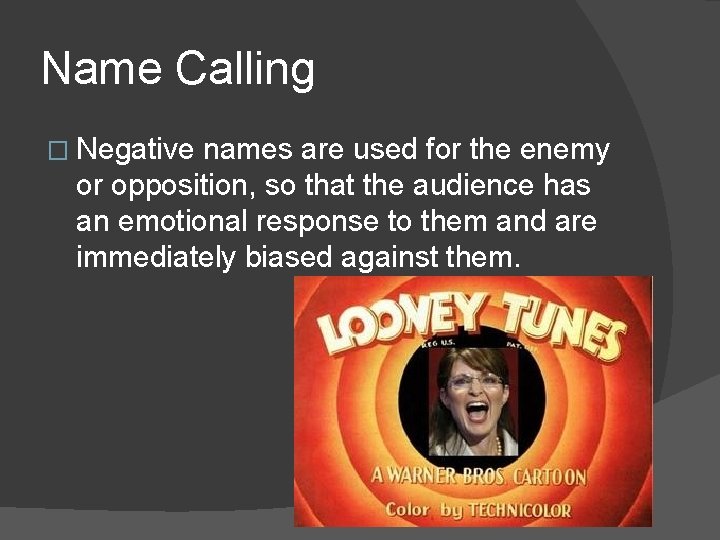 Name Calling � Negative names are used for the enemy or opposition, so that