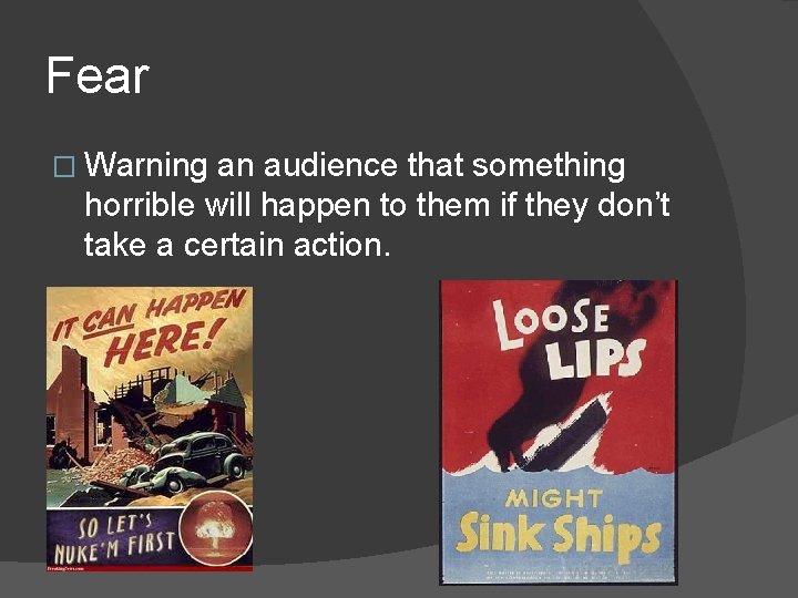 Fear � Warning an audience that something horrible will happen to them if they