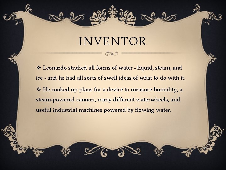 INVENTOR v Leonardo studied all forms of water - liquid, steam, and ice -