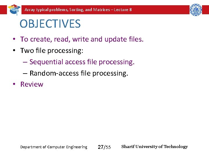 Array typical problems, Sorting, and Matrices – Lecture 8 OBJECTIVES • To create, read, Array typical problems, Sorting, and Matrices – Lecture 8 OBJECTIVES • To create, read,
