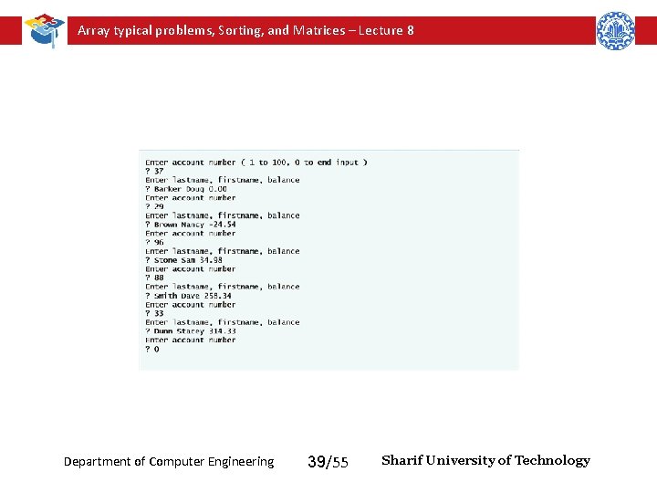 Array typical problems, Sorting, and Matrices – Lecture 8 Department of Computer Engineering 39/55 Array typical problems, Sorting, and Matrices – Lecture 8 Department of Computer Engineering 39/55