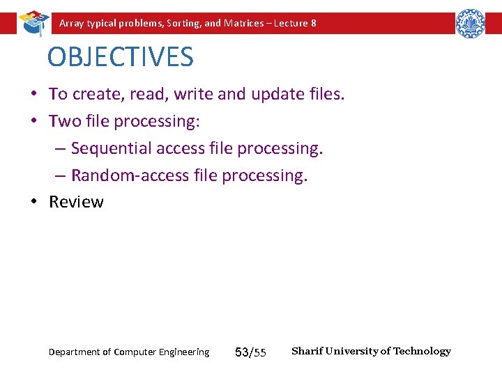 Array typical problems, Sorting, and Matrices – Lecture 8 OBJECTIVES • To create, read, Array typical problems, Sorting, and Matrices – Lecture 8 OBJECTIVES • To create, read,