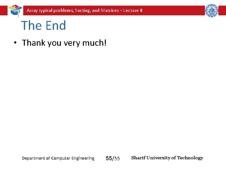 Array typical problems, Sorting, and Matrices – Lecture 8 The End • Thank you Array typical problems, Sorting, and Matrices – Lecture 8 The End • Thank you