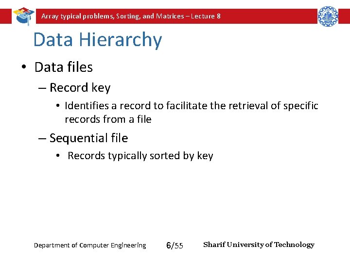 Array typical problems, Sorting, and Matrices – Lecture 8 Data Hierarchy • Data files Array typical problems, Sorting, and Matrices – Lecture 8 Data Hierarchy • Data files