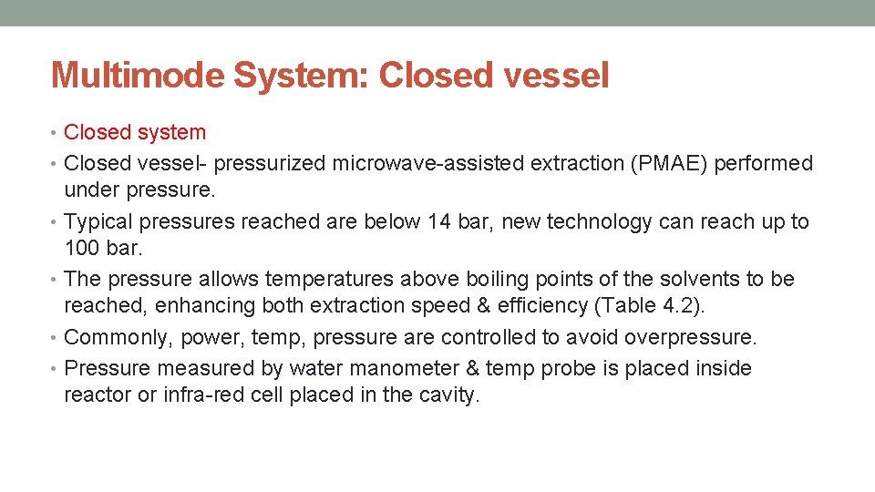 Multimode System: Closed vessel • Closed system • Closed vessel- pressurized microwave-assisted extraction (PMAE)