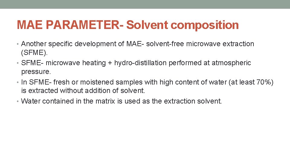 MAE PARAMETER- Solvent composition • Another specific development of MAE- solvent-free microwave extraction (SFME).