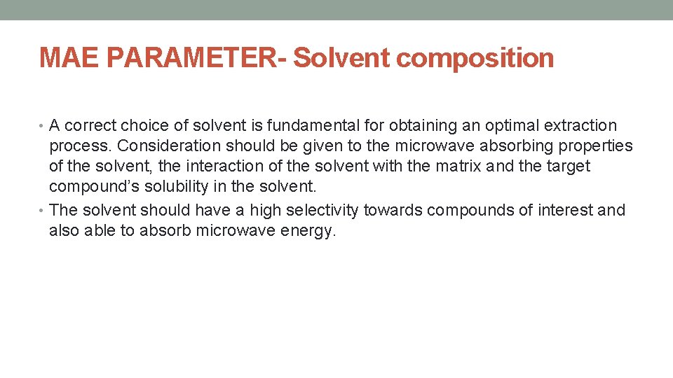 MAE PARAMETER- Solvent composition • A correct choice of solvent is fundamental for obtaining