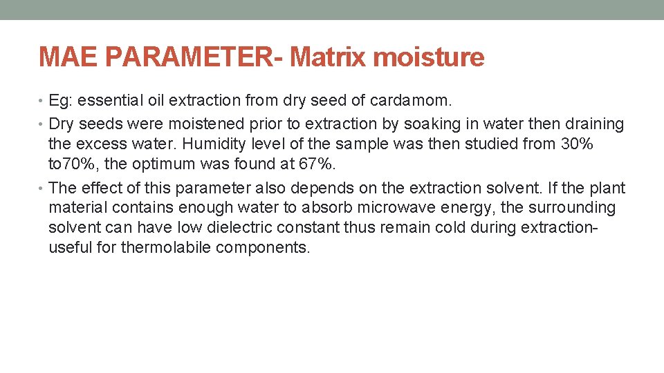 MAE PARAMETER- Matrix moisture • Eg: essential oil extraction from dry seed of cardamom.