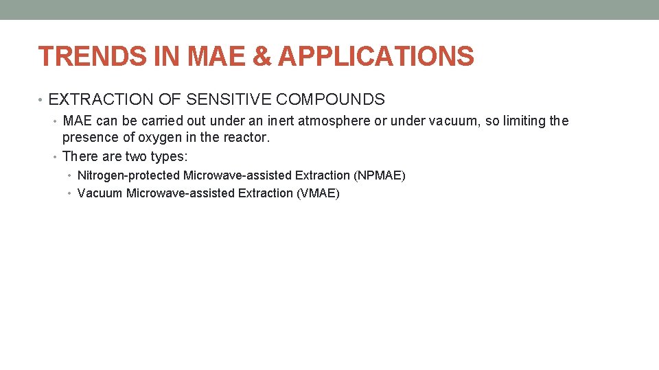TRENDS IN MAE & APPLICATIONS • EXTRACTION OF SENSITIVE COMPOUNDS • MAE can be