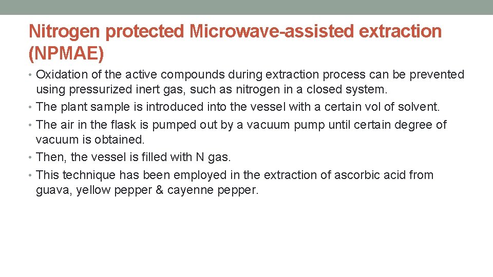 Nitrogen protected Microwave-assisted extraction (NPMAE) • Oxidation of the active compounds during extraction process