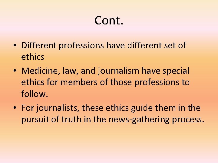 Cont. • Different professions have different set of ethics • Medicine, law, and journalism